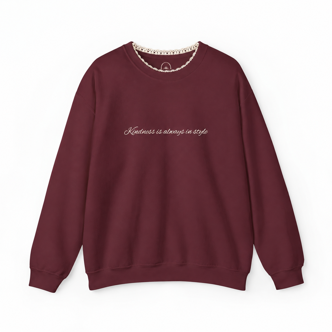Kindness Is Always in Style — The Embroidered Maroon Crewneck