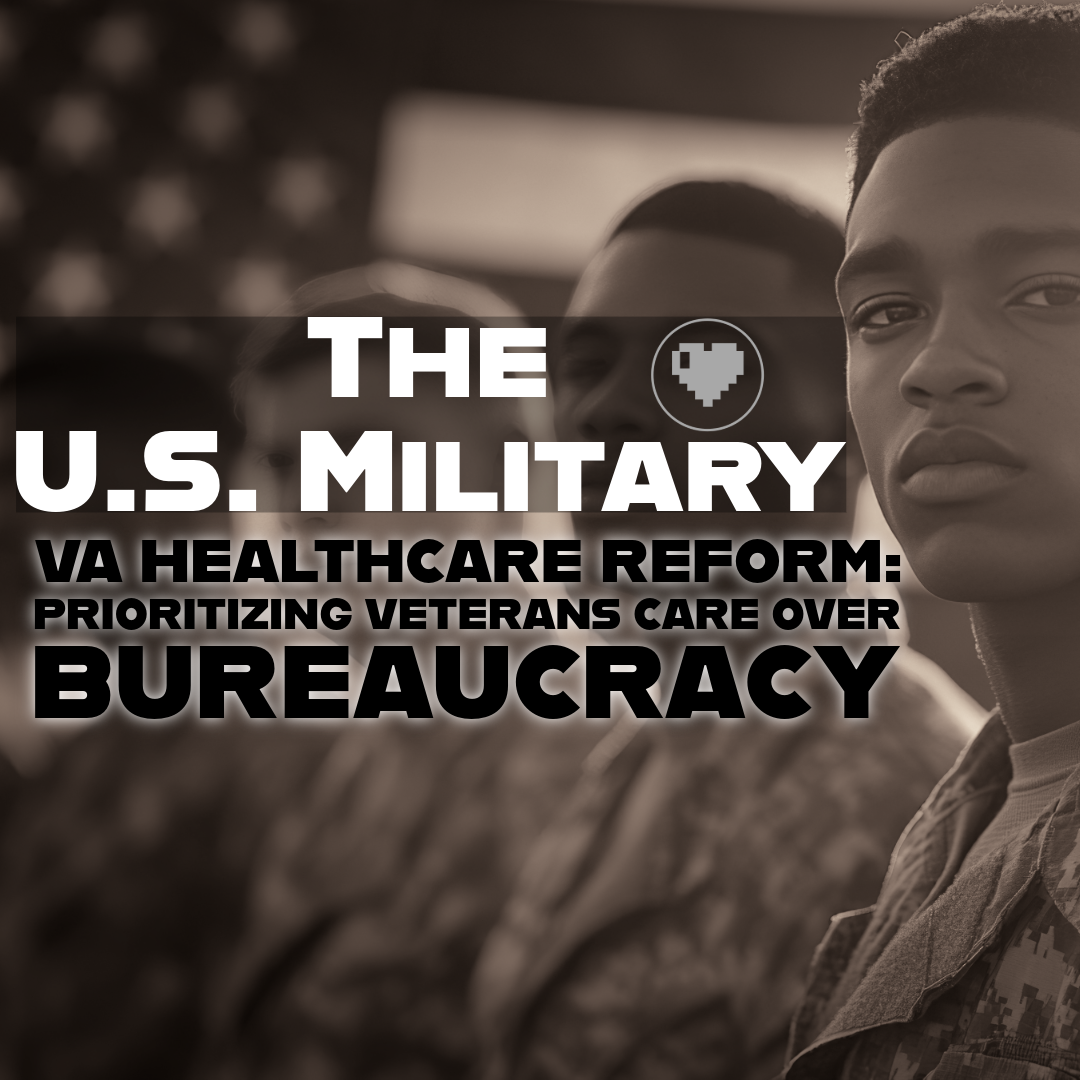 VA Healthcare Reform: Prioritizing Veterans' Care Over Bureaucracy