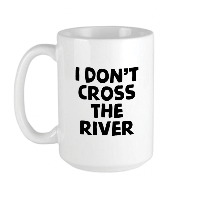 I don't cross the River Mug