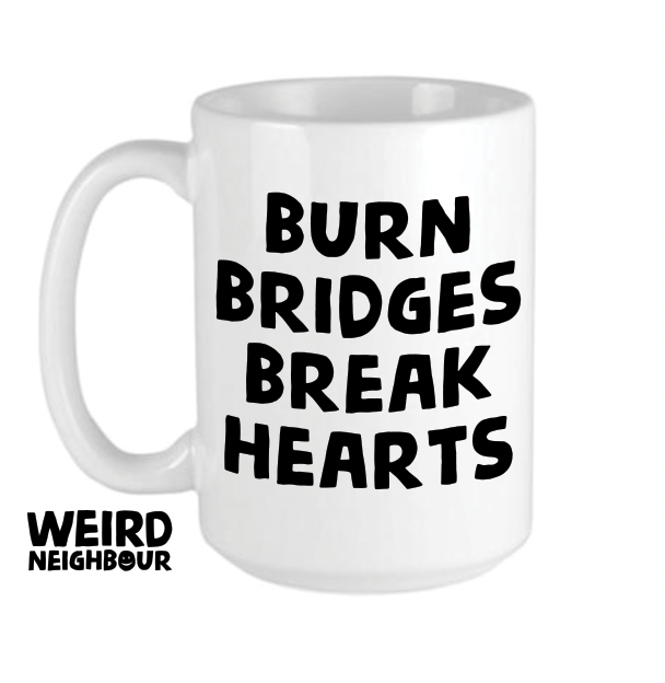 Burn Bridges Break Hearts