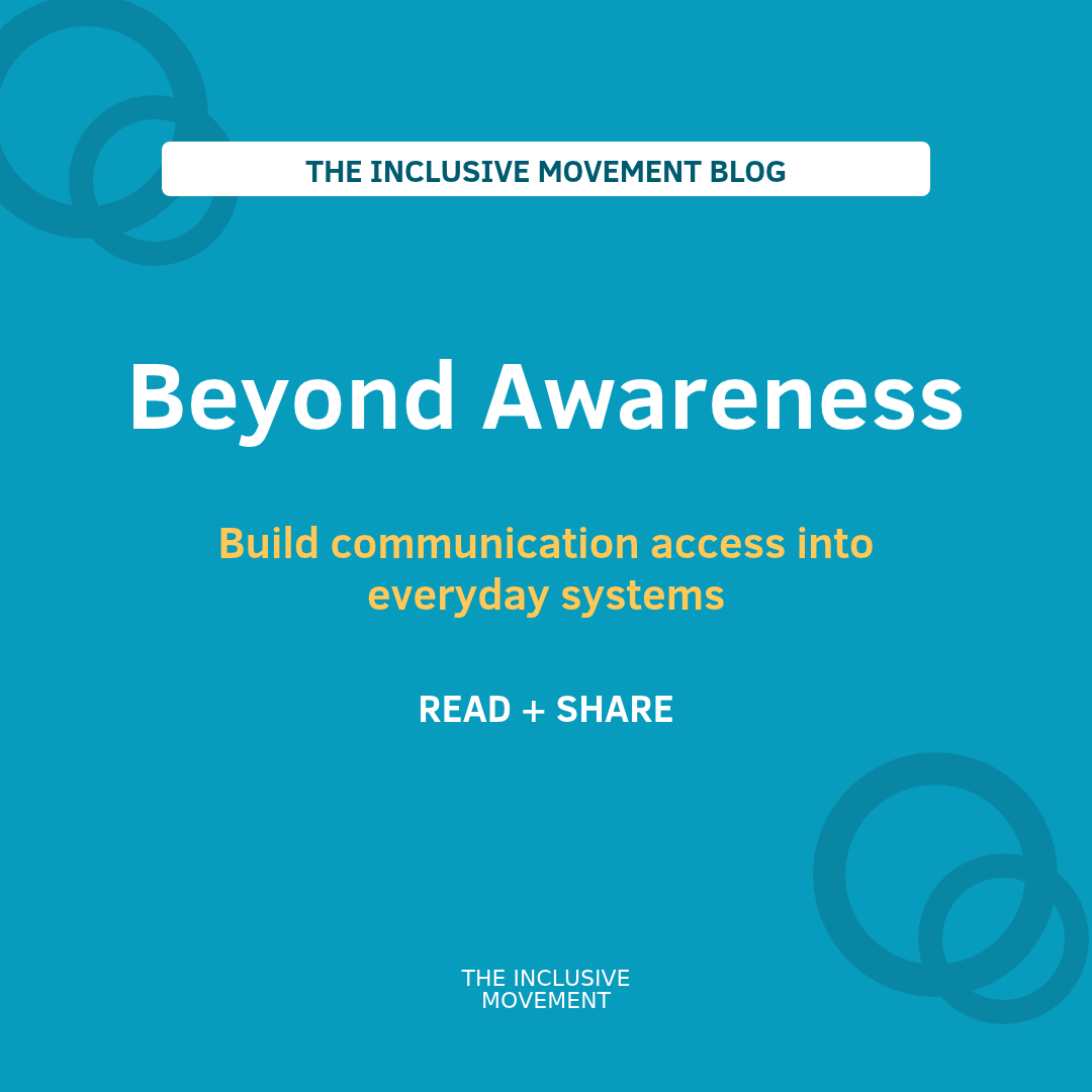 Beyond Awareness: Build Communication Access into Everyday Systems