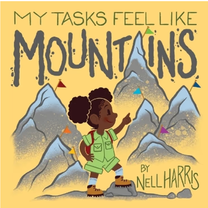 My Tasks Feel Like Mountains - A book about task paralysis and getting things done! By: Nell Harris
