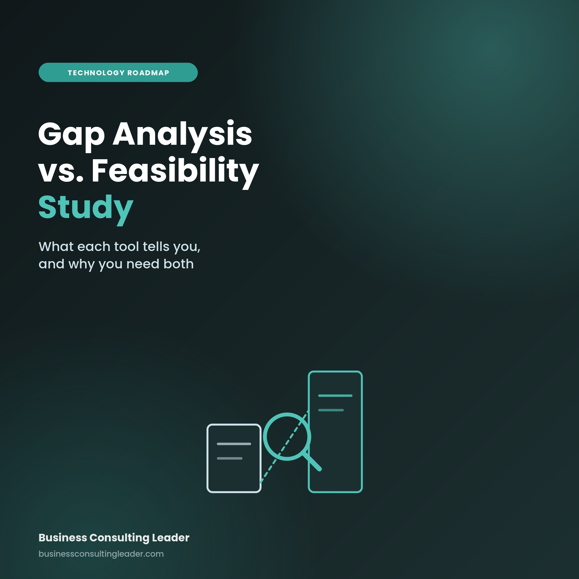 Gap Analysis vs. Feasibility Study: What’s the Difference, What They Actually Tell You (and Why You Need Both)?