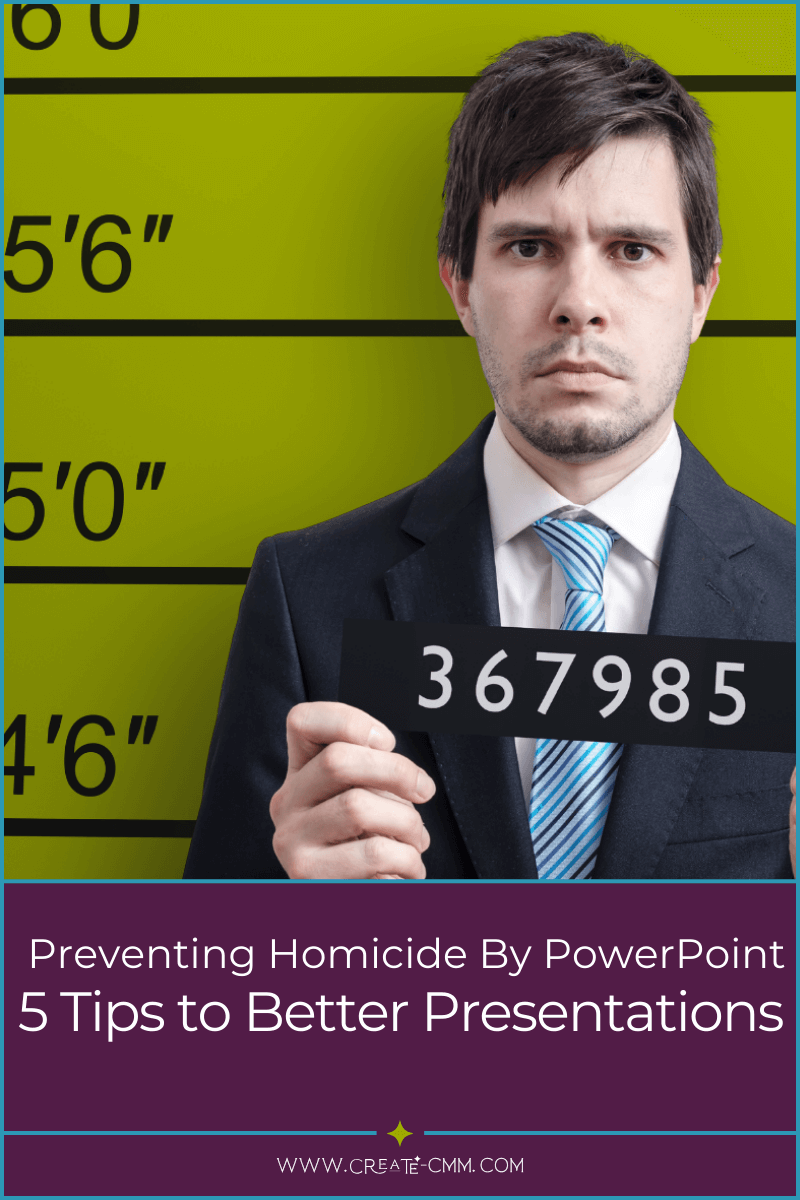 Preventing Homicide By PowerPoint: 5 Tips to Better Presentation