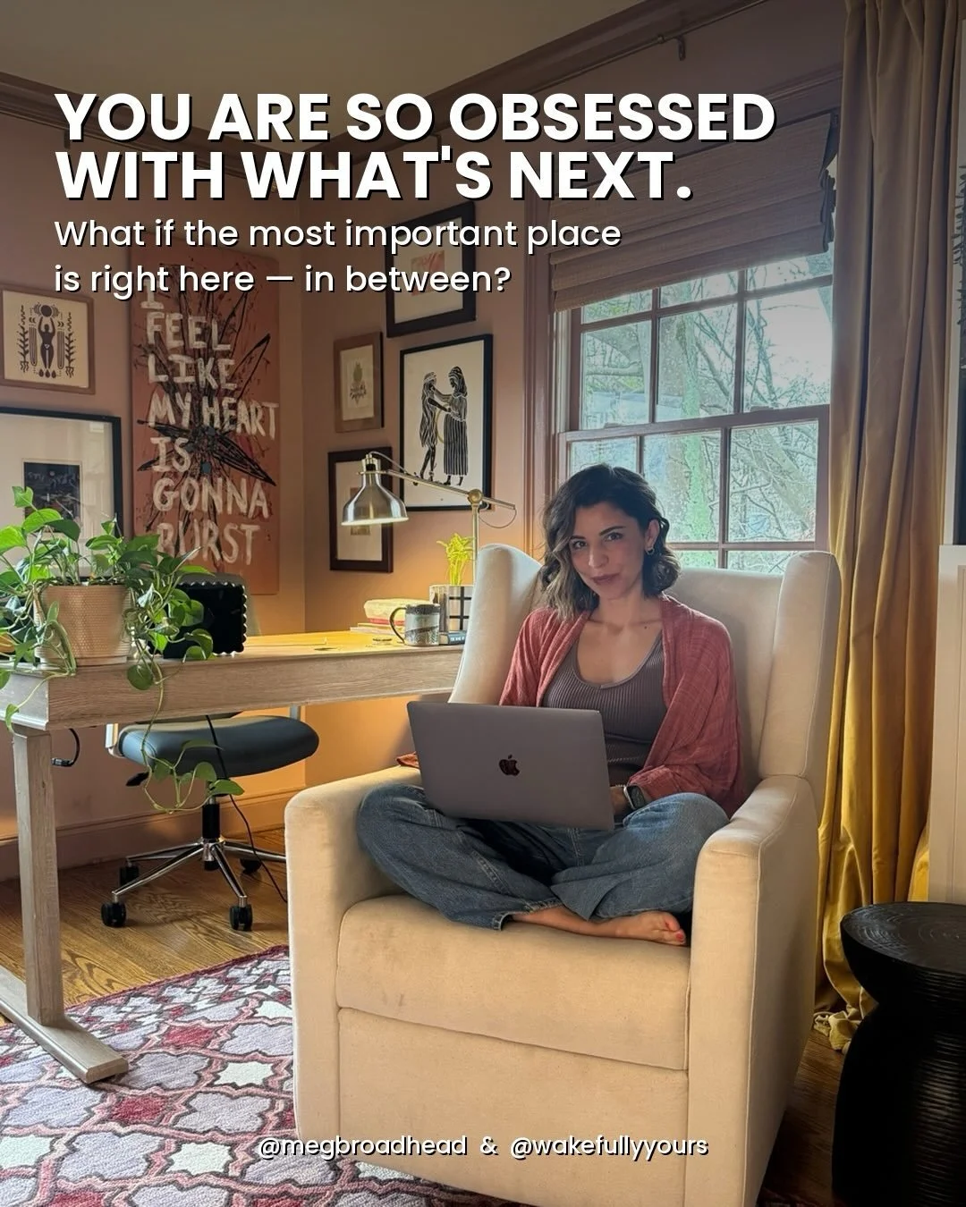 We are so obsessed with the next thing, the next version of ourselves, the next goal, the next moment. 

But what about the in-between?

The pause. The fulcrum. The caterpillar in the cocoon before it becomes a butterfly.

The moments between what wa