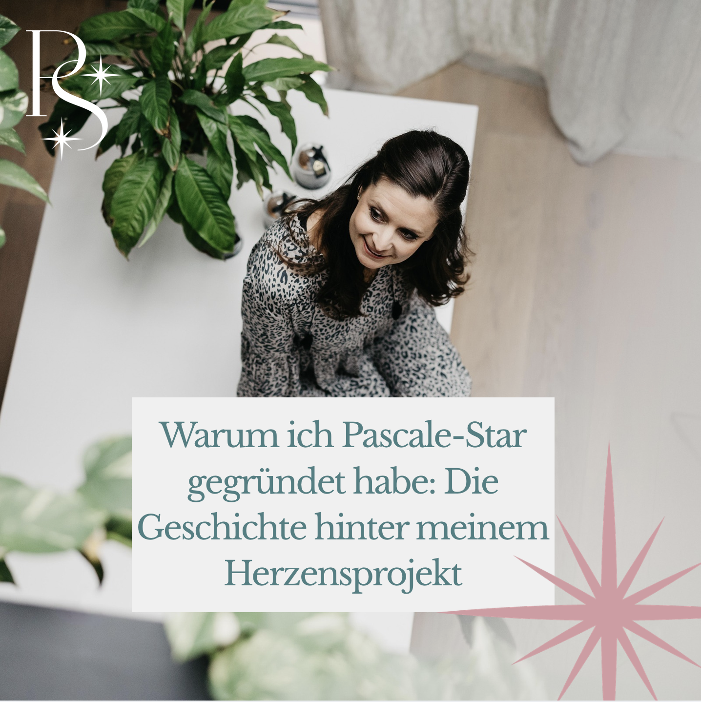 Warum ich Pascale-Star gegründet habe: Die Geschichte hinter meinem Herzensprojekt 🩷