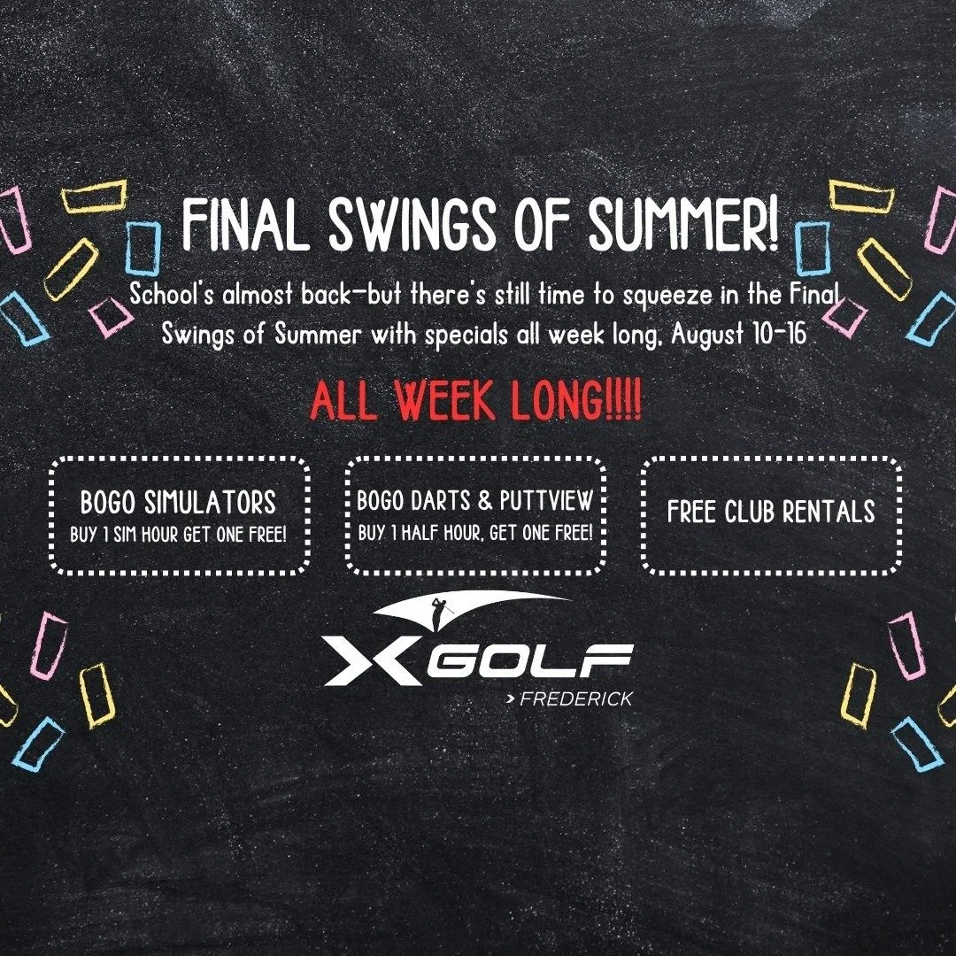 FINAL SWINGS OF SUMMER – August 10–16
School might be around the corner, but there’s still time for one last week of fun at X-Golf Frederick!
We’re sending summer off in style with specials all week long:
BOGO Simulators &n
