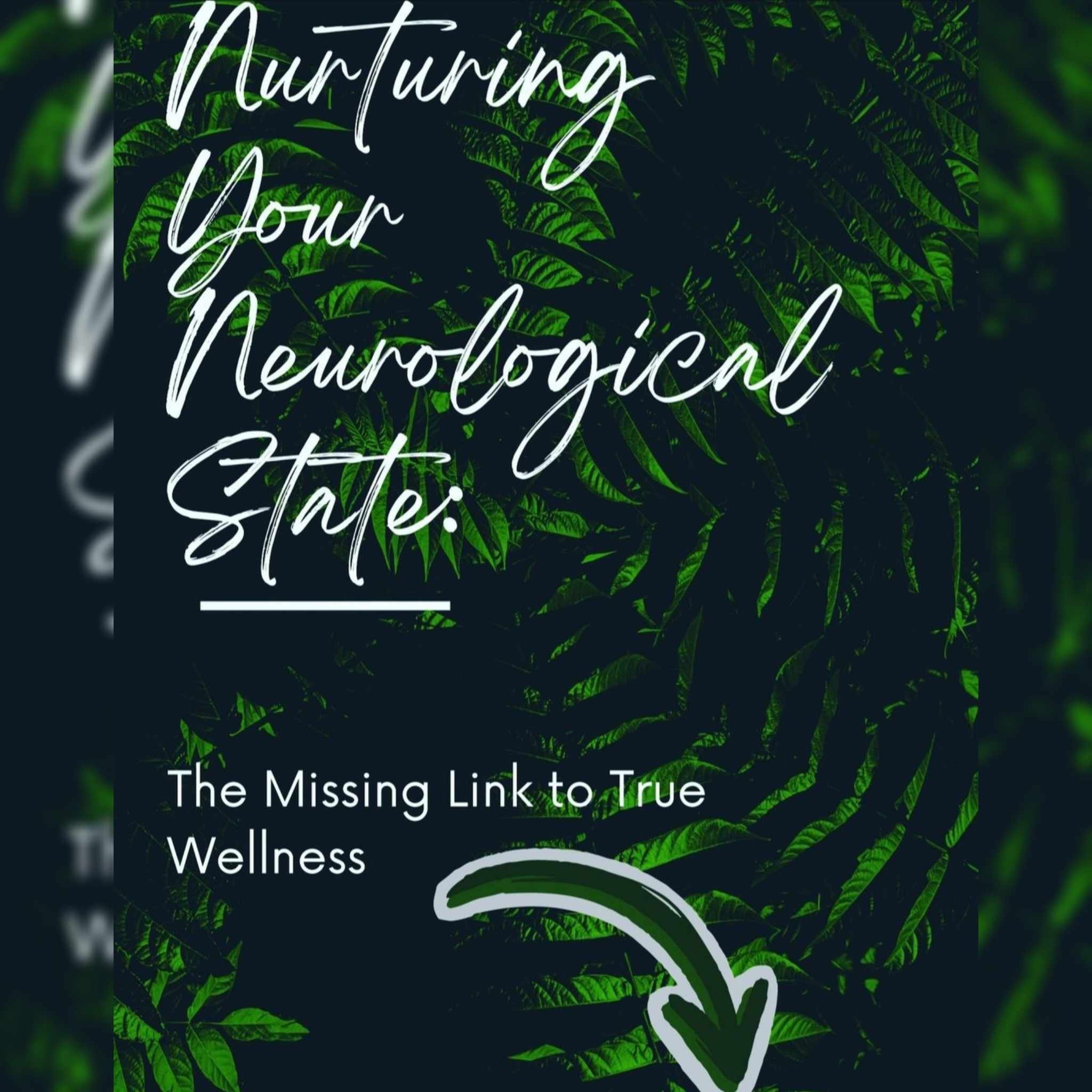 Nurturing Your Neurological State: The Missing Link to True Wellness