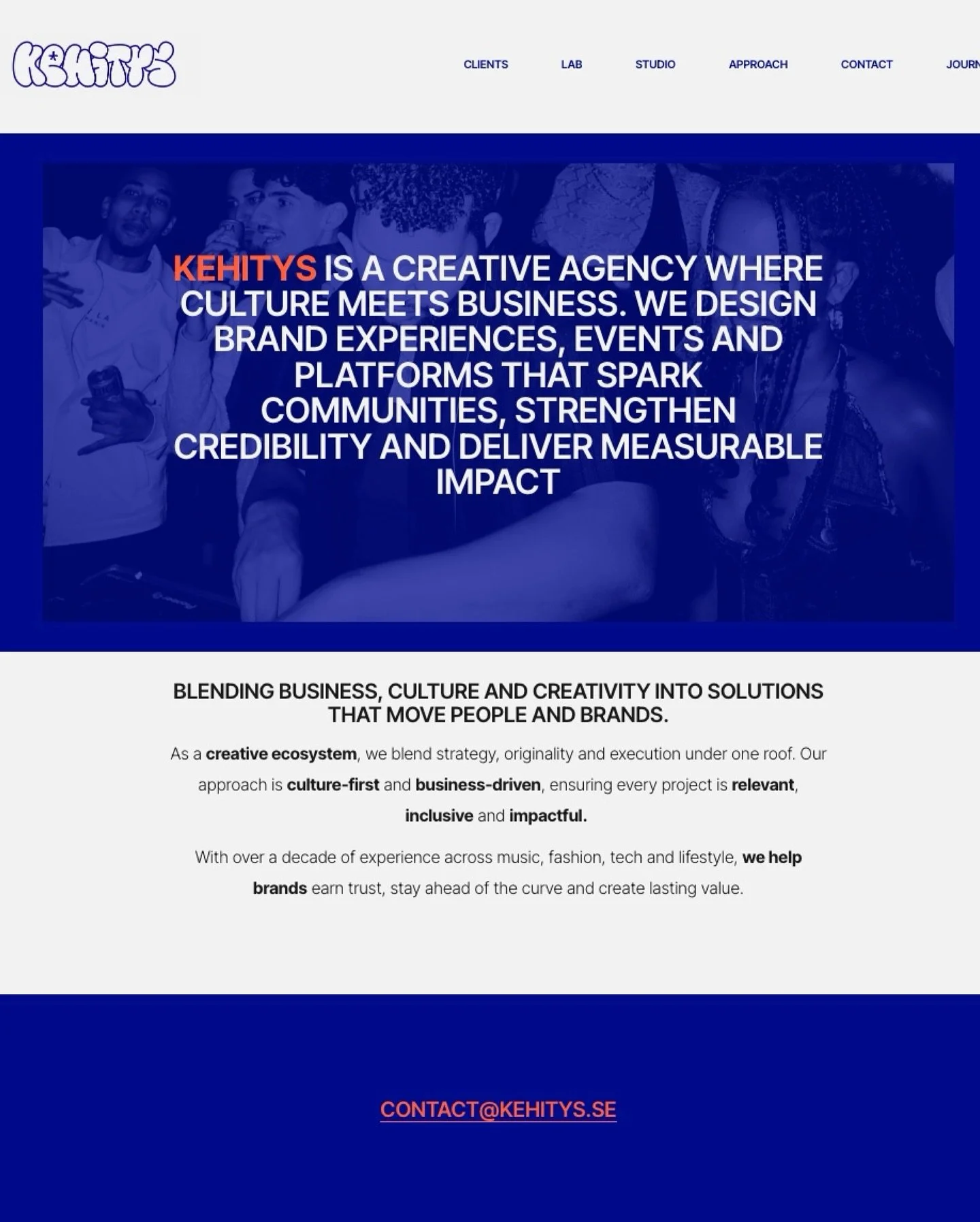 Kehitys.se, updated.
Our site is now a sharper reflection of who we are, a creative agency where originality meets strategy, rooted in culture and built for connection.
From Clients to the experimental pulse of Lab, the creative depth of Studio, an