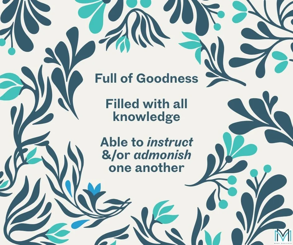 &quot;My brothers and sisters, I myself am convinced about you that you also are full of goodness, filled with all knowledge, and able to instruct one another.&quot; Romans 15:14

Paul continues to encourage and commend the Roman Christians in this p