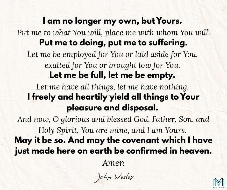 Here is an old prayer for our new year. This prayer is part of the New Year&rsquo;s Covenant that John Wesley, 1703-1791, established for the Methodist Church.