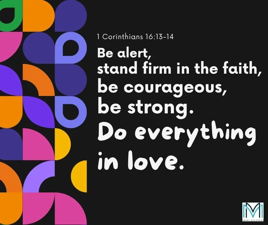 Paul gave his final exhortations in 1 Corinthians 16:13-14 to the church in Corinth and encouraged them (and us) to:

Gregoreo (&gamma;&rho;&eta;&gamma;&omicron;&rho;έ&omega;): To watch, be vigilant, be cautious, or stay awake.
Steko (&sigma;&tau;ή&k