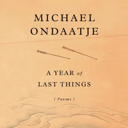 Book cover titled 'A Year of Last Things' by Michael Ondaatje with two arrows pointing in the sky and a background resembling a sky or water scene.