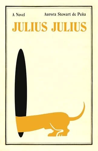 Book cover of 'Julius Julius' by Aurora Stewart de Peña, featuring an illustration of a black oval shape, a yellow horizontal shape resembling a dog, and a small tail and paw.
