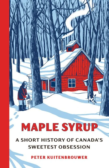 Book cover titled "Maple Syrup: A Short History of Canada's Sweetest Obsession" by Peter Kuitenbrouwer, depicting a snowy woodland scene with a red cabin, a person collecting sap, and a dog.