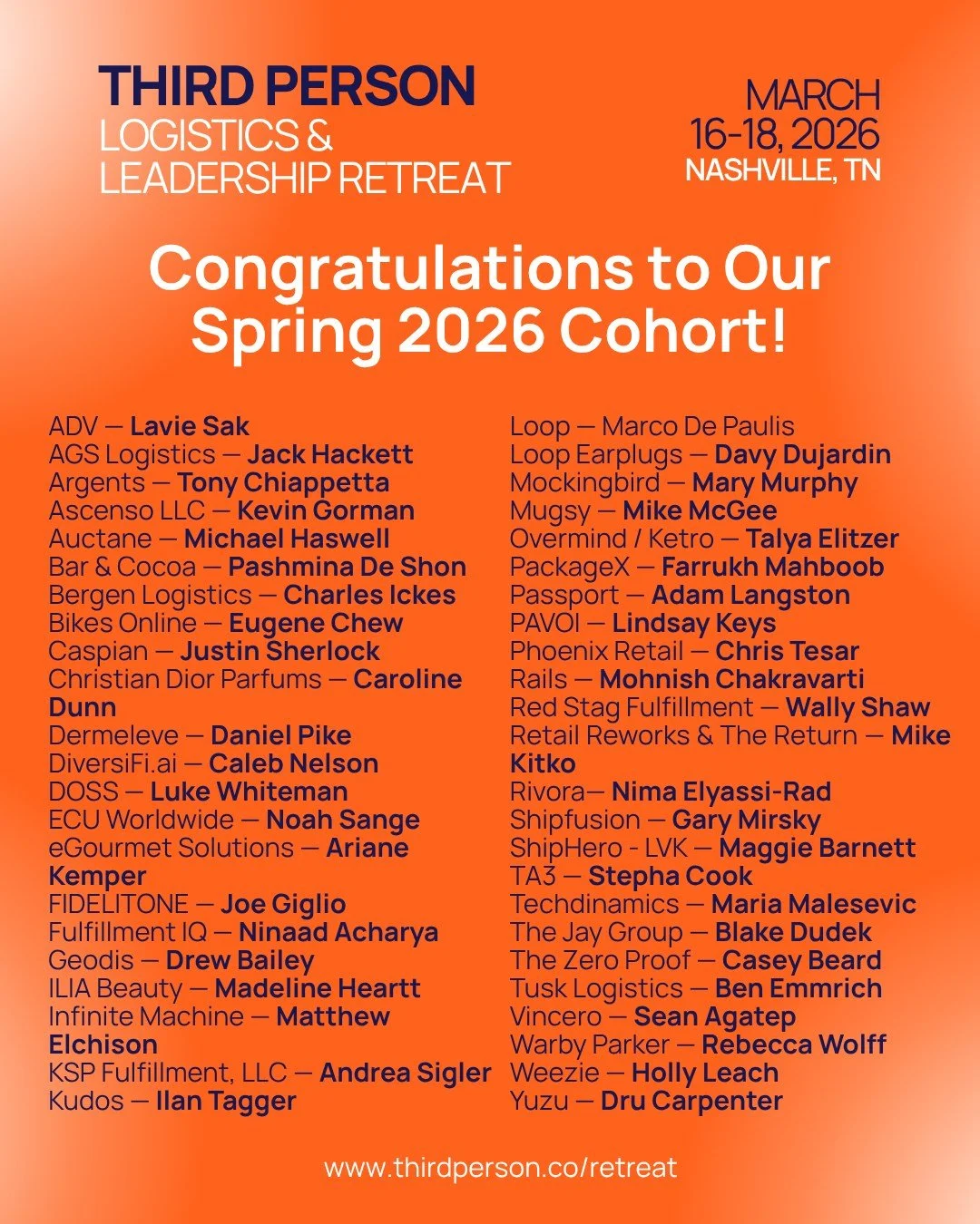 We're thrilled to announce the cohort for Third Person's Spring 2026 Logistics &amp; Leadership Retreat! 

ADV &mdash; Lavie Sak
AGS Logistics &mdash; Jack Hackett
Argents &mdash; Tony Chiappetta
Ascenso LLC &mdash; Kevin Gorman
Auctane &mdash; Micha