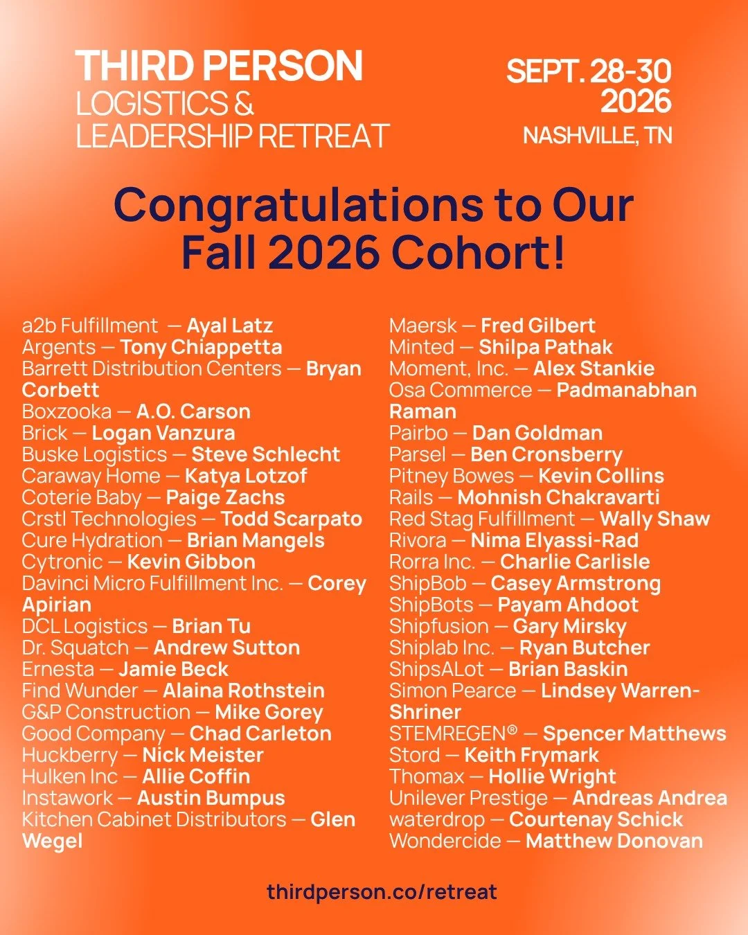We're thrilled to announce the cohort for Third Person's Fall 2026 Logistics &amp; Leadership Retreat! We can't wait to welcome this incredible cohort to Nashville in September.

a2b Fulfillment &mdash; Ayal Latz
Argents &mdash; Tony Chiappetta
Barre