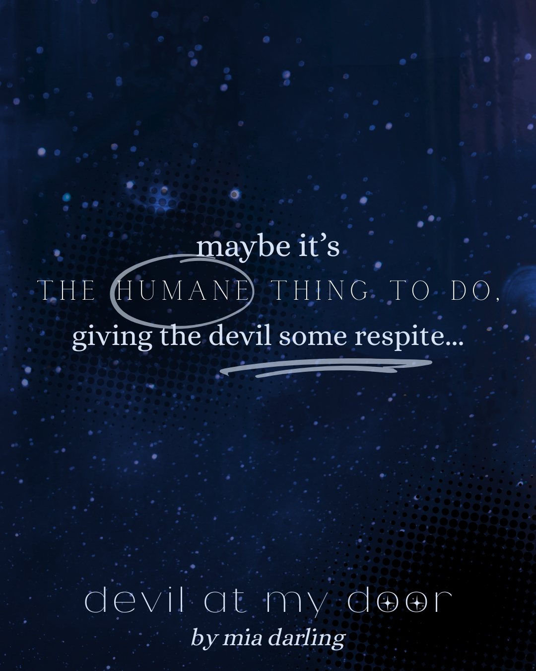 Image of a quote from Devil At My Door by Mia Darling, which says, "Maybe it's the humane thing to do, giving the devil some respite."