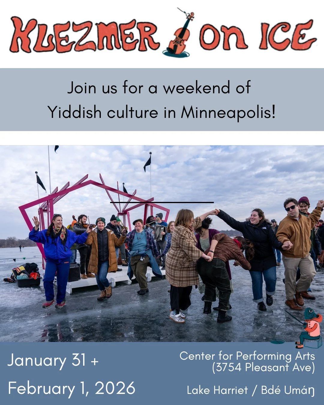 We are excited to announce the upcoming 4th annual Klezmer on Ice festival on January 31st and February 1st in Minneapolis. 

The name &ldquo;Klezmer on Ice&rdquo; is meant to playfully honor the unique, weird, and creative culture of the South Minne