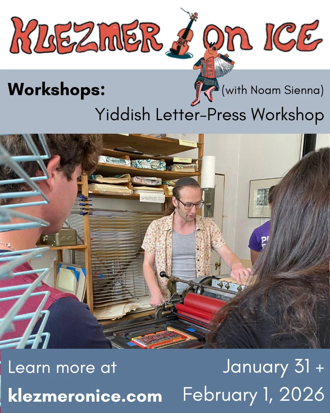 Join us at Klezmer on Ice for a variety of workshops from our guest artists and local experts!

This includes a variety of workshops that you can learn more about on our website:

Yiddish Letterpress Workshop (with Noam Sienna): &ldquo;Learn about th
