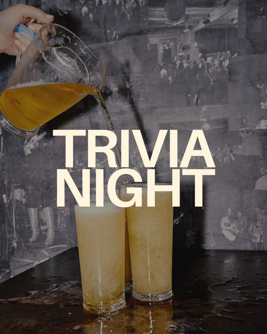 A hand pouring beer into two pint glasses on a wet table, with a black-and-white photo of a bar or club scene in the background, overlaid with the text 'Trivia Night'.
