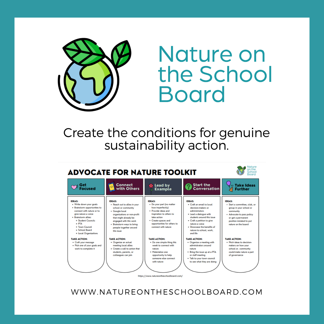The goal of Nature on the School Board is to ensure schools are equipped to take genuine sustainability action. By making nature a priority, we hope schools can make needed, strategic changes that drive impact. 