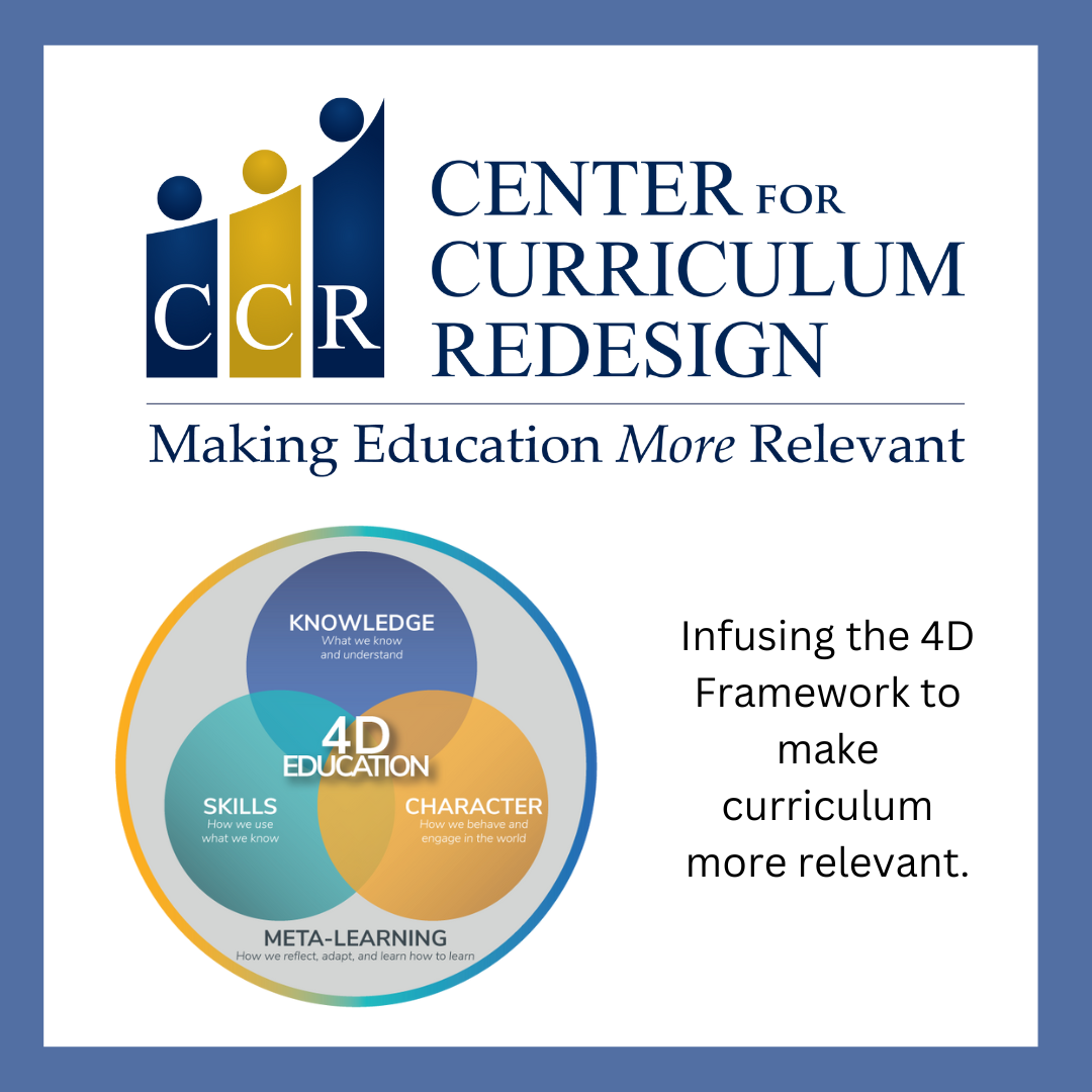 The Center for Curriculum Redesign works to ensure that we modernize curricula so that "what" students learn is relevant and meaningful. As a global organization, it was our aim to support educators in applying the 4D framework.