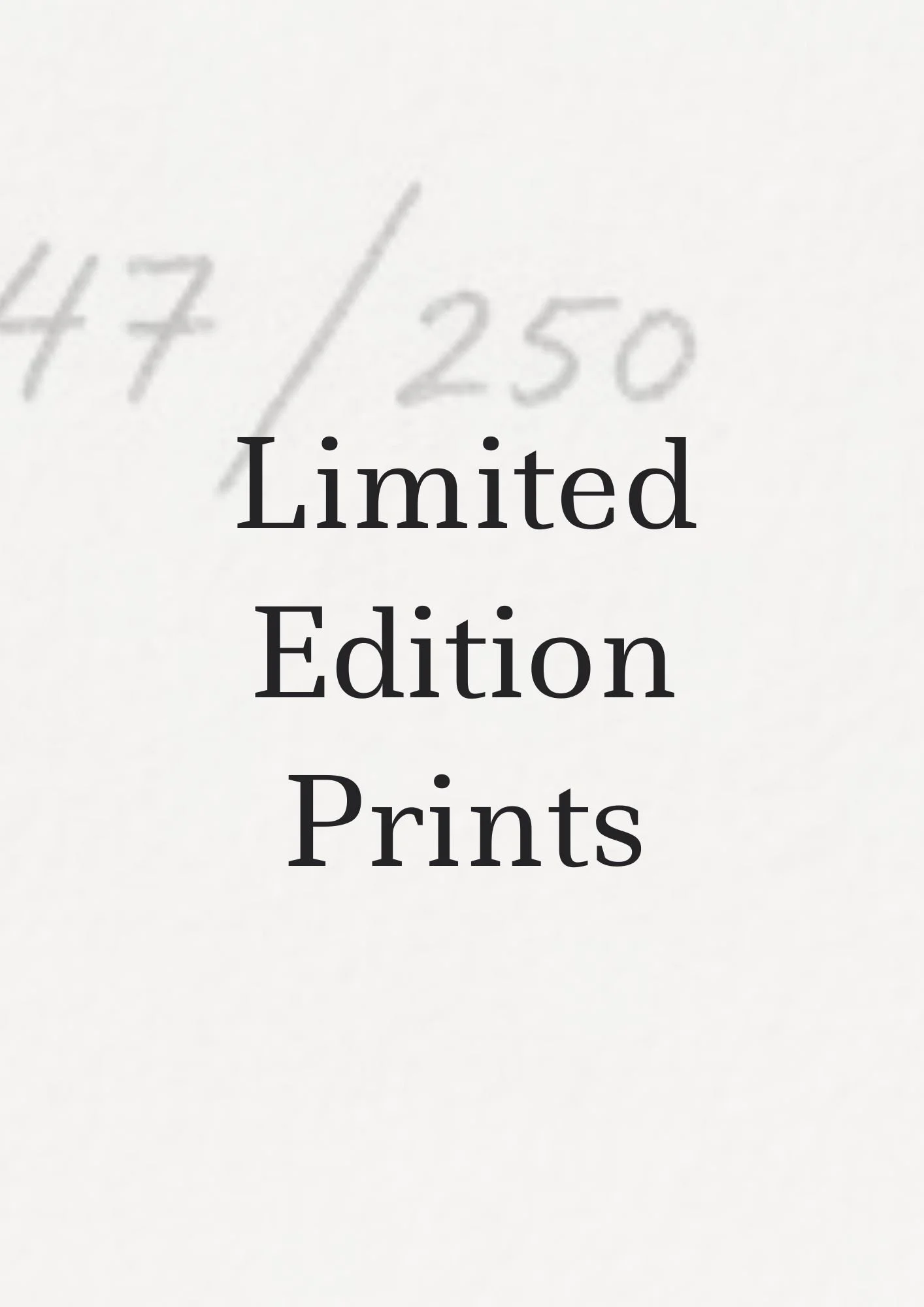 Close-up of a printed document with the words "Limited Edition Prints" and faint text "47/250" in the background.