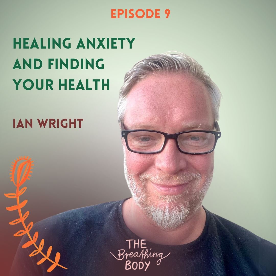 Episode 09: Finding your health and healing anxiety. With Ian Wright.