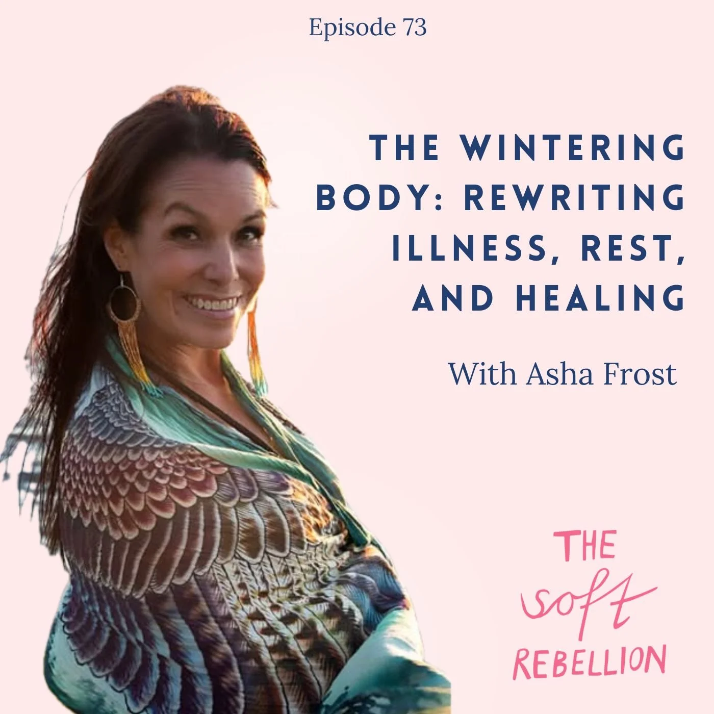 Ep. 73: The Wintering Body: Rewriting Illness, Rest, and Healing with&nbsp; Asha Frost