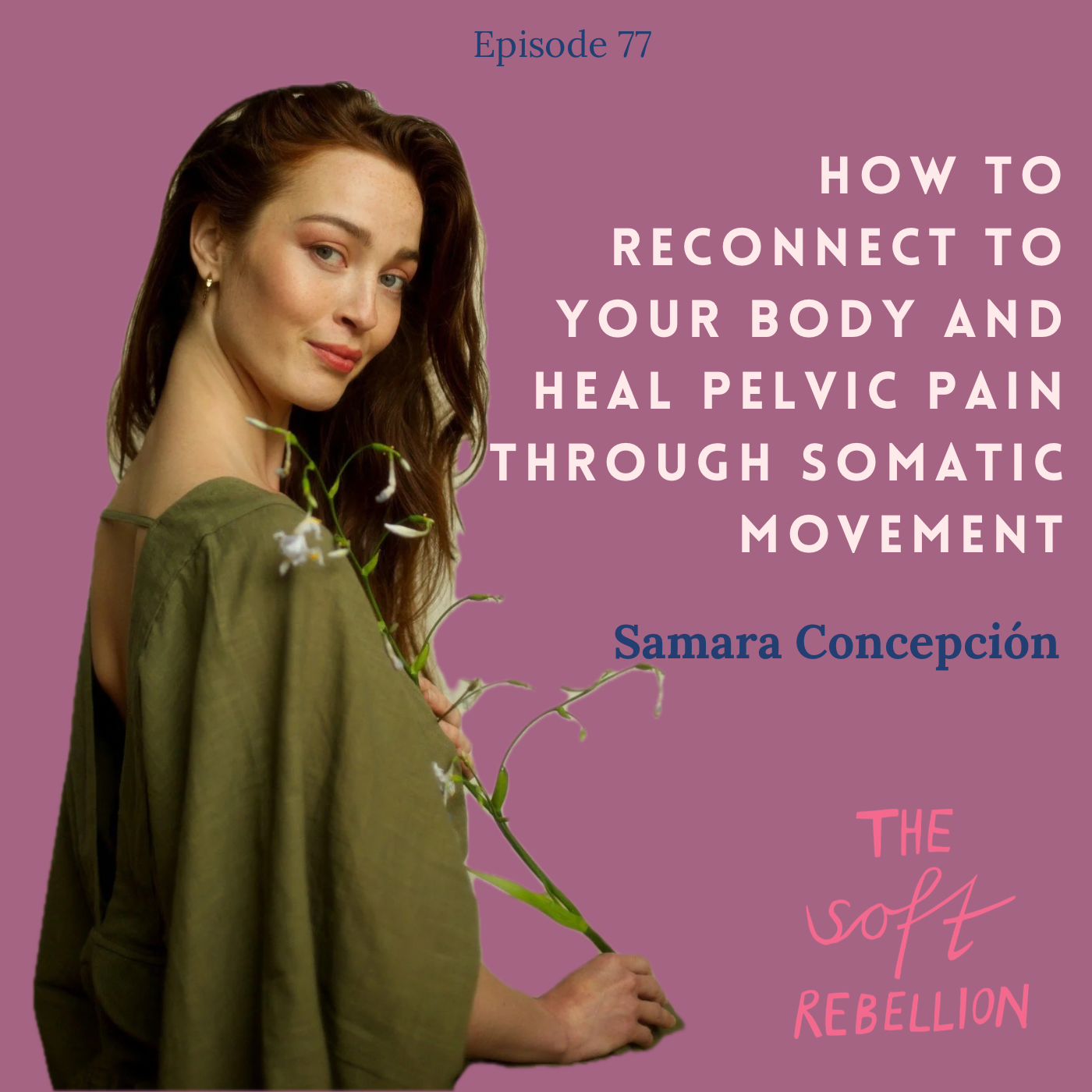 Ep. 77: How to reconnect to your body and heal pelvic pain through somatic movement - with Samara Concepción