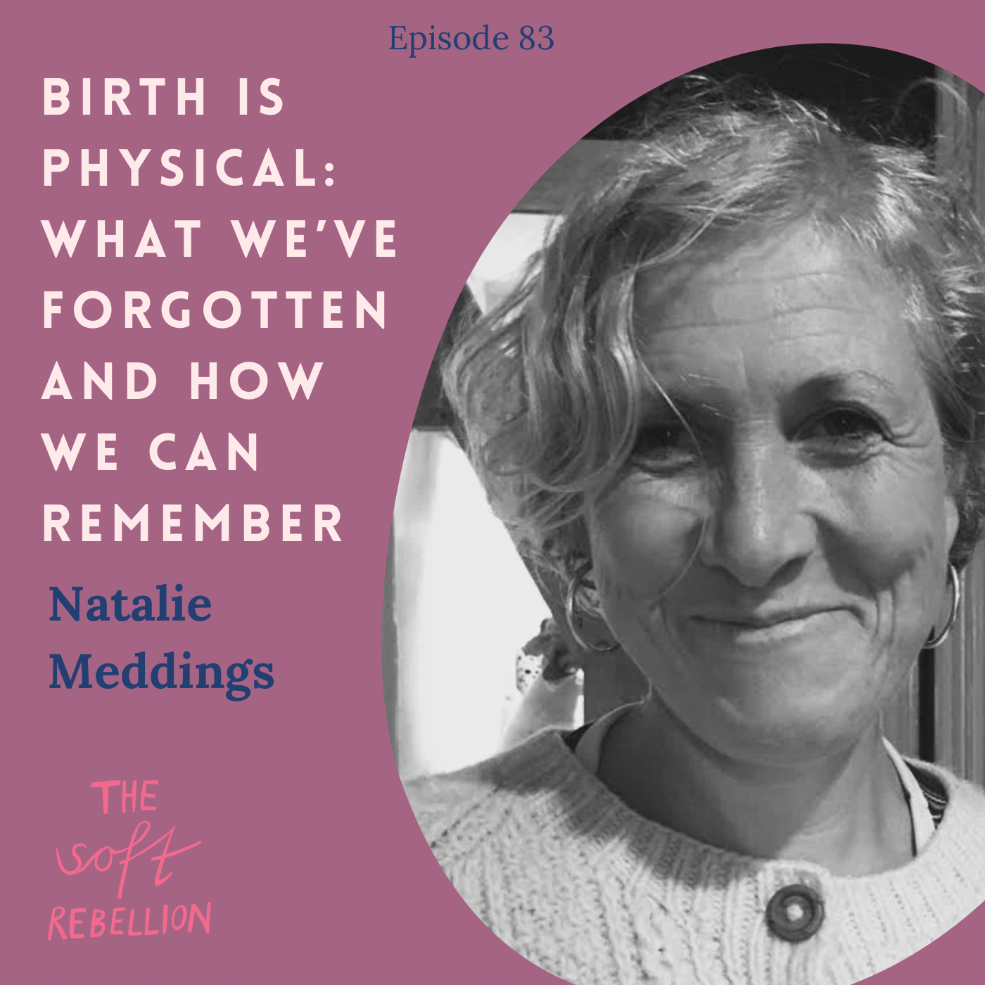 Ep. 83: Birth is physical What weve forgotten and how we can remember - Natalie Meddings