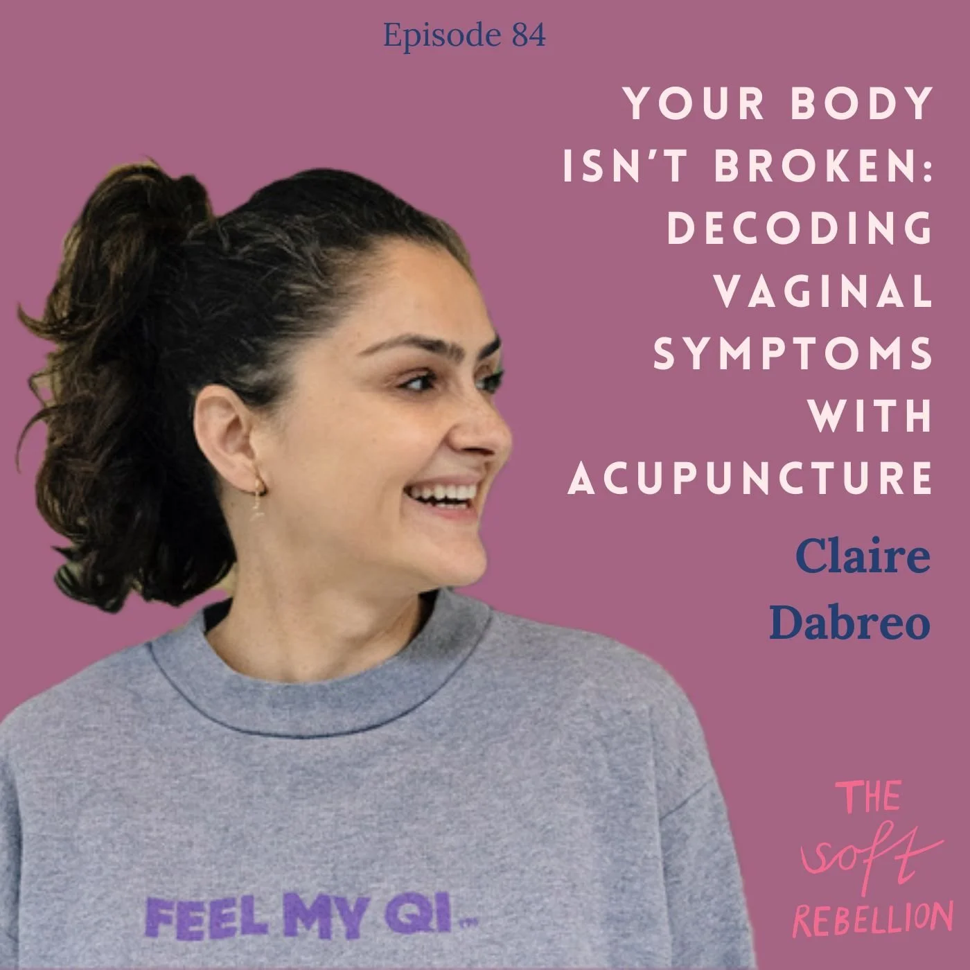 Ep. 84: Your Body Isn’t Broken: Decoding Vaginal Symptoms with Acupuncture - Claire Dabreo