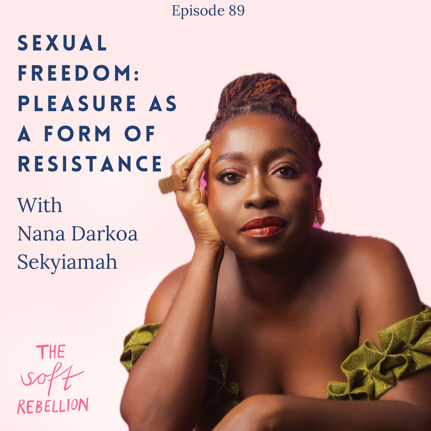 Ep. 88: Sexual Freedom: Pleasure as a Form of Resistance - with Nana Darkoa Sekyiamah