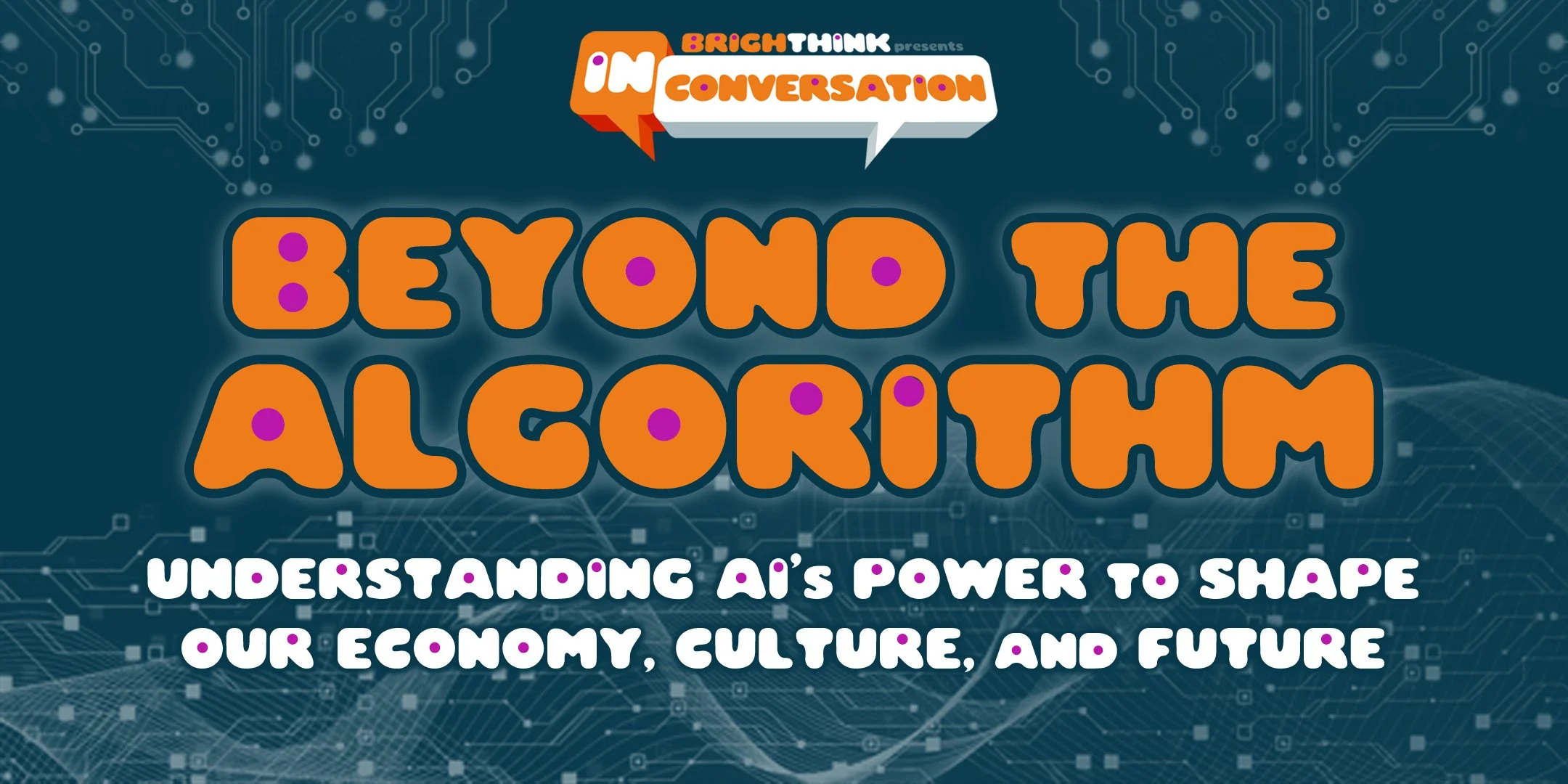 BEYOND THE ALGORITHM: Understanding AI’s Power to Shape Our Economy, Culture &amp; Future