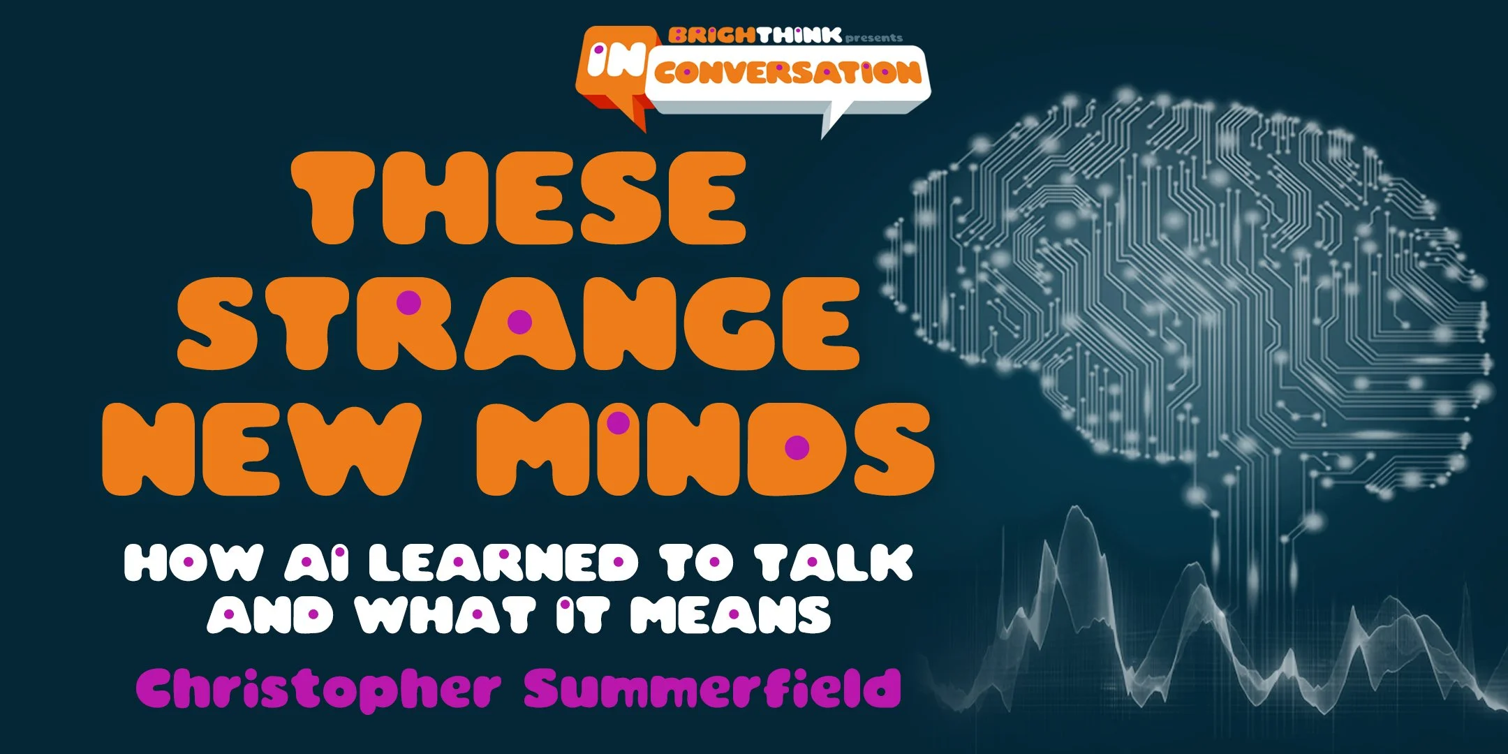 THESE STRANGE NEW MINDS: How AI Learned to Talk and What it Means