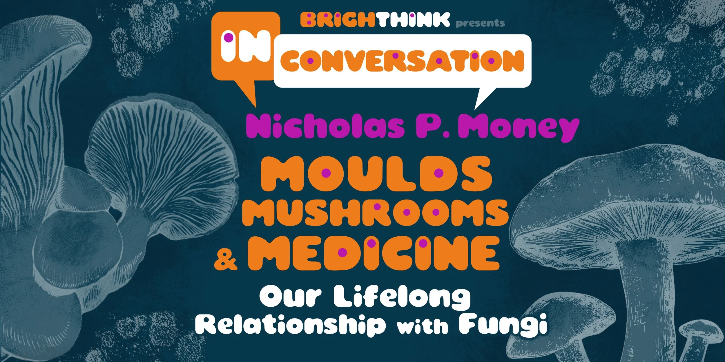 MOULDS, MUSHROOMS &amp; MEDICINE: Our Lifelong Relationship With Fungi