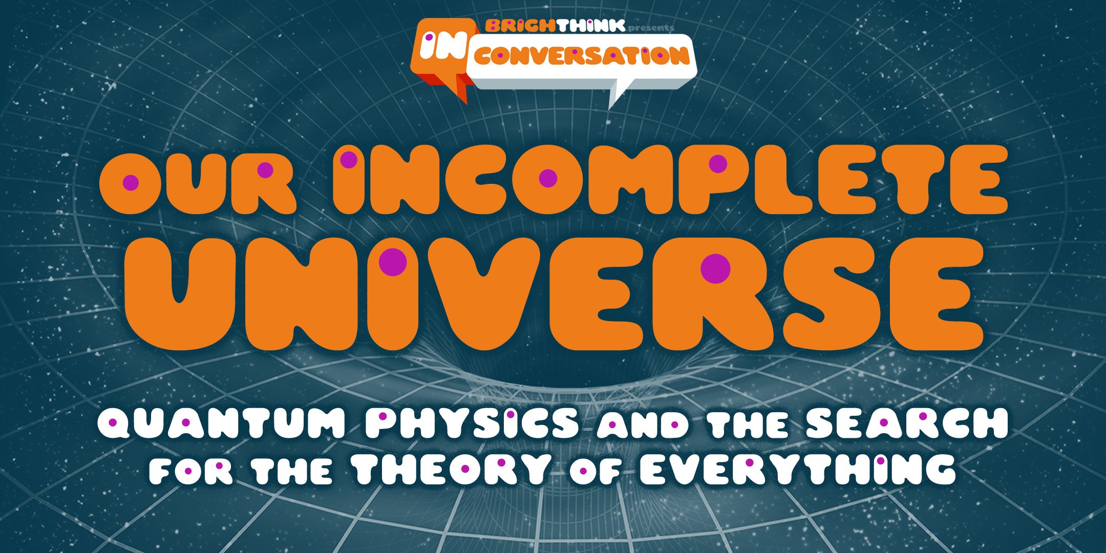 OUR INCOMPLETE UNIVERSE: The Search for the Theory of Everything
