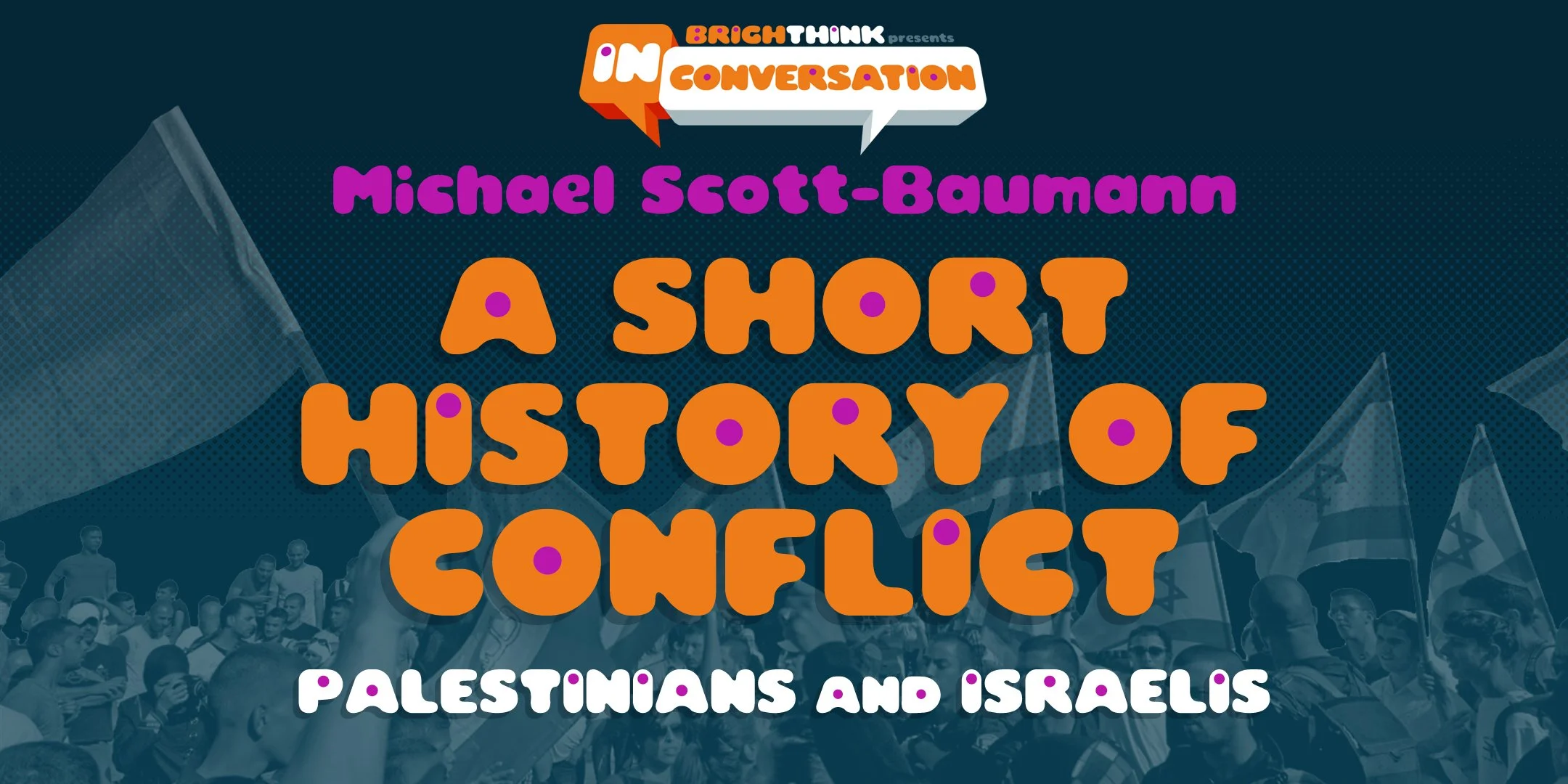 A SHORT HISTORY OF CONFLICT: Palestinians and Israelis