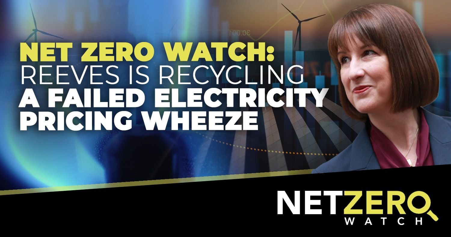 Net Zero Watch: Reeves is recycling a failed electricity pricing wheeze