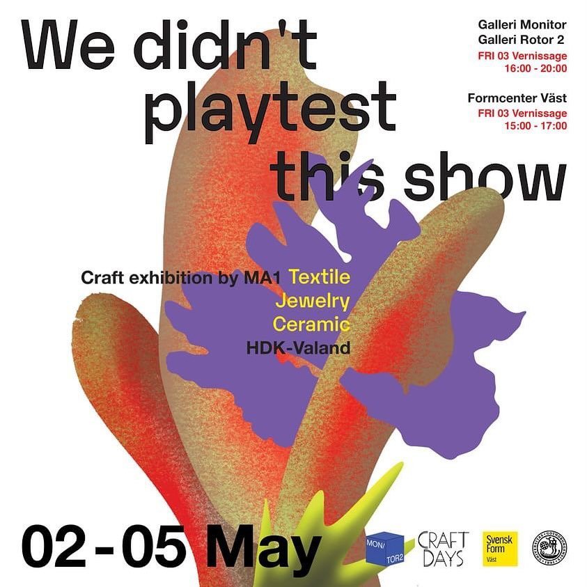 We are pleased to invite you to the exhibition &quot;We didn't playtest this show&quot; by the MA1 students programme in Crafts (Ceramic Art, Jewellery Art, and Textile Art), taking place from May 2nd to May 5th.

Where: Galleri Monitor Galleri Rotor