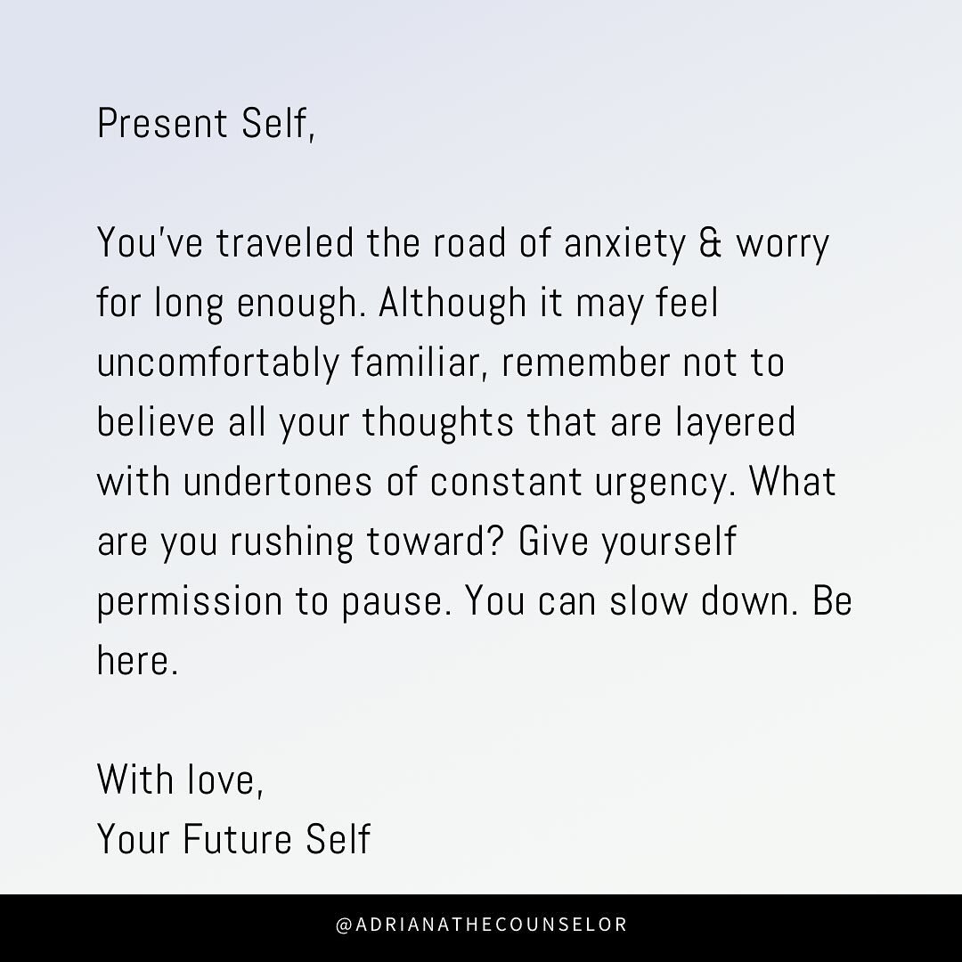 A friendly reminder to present self: anxiety and worry don&rsquo;t have to be your constant companions. Take a step back and be aware of those thoughts that push you to rush. Give yourself permission to slow down, to find solace in the present moment