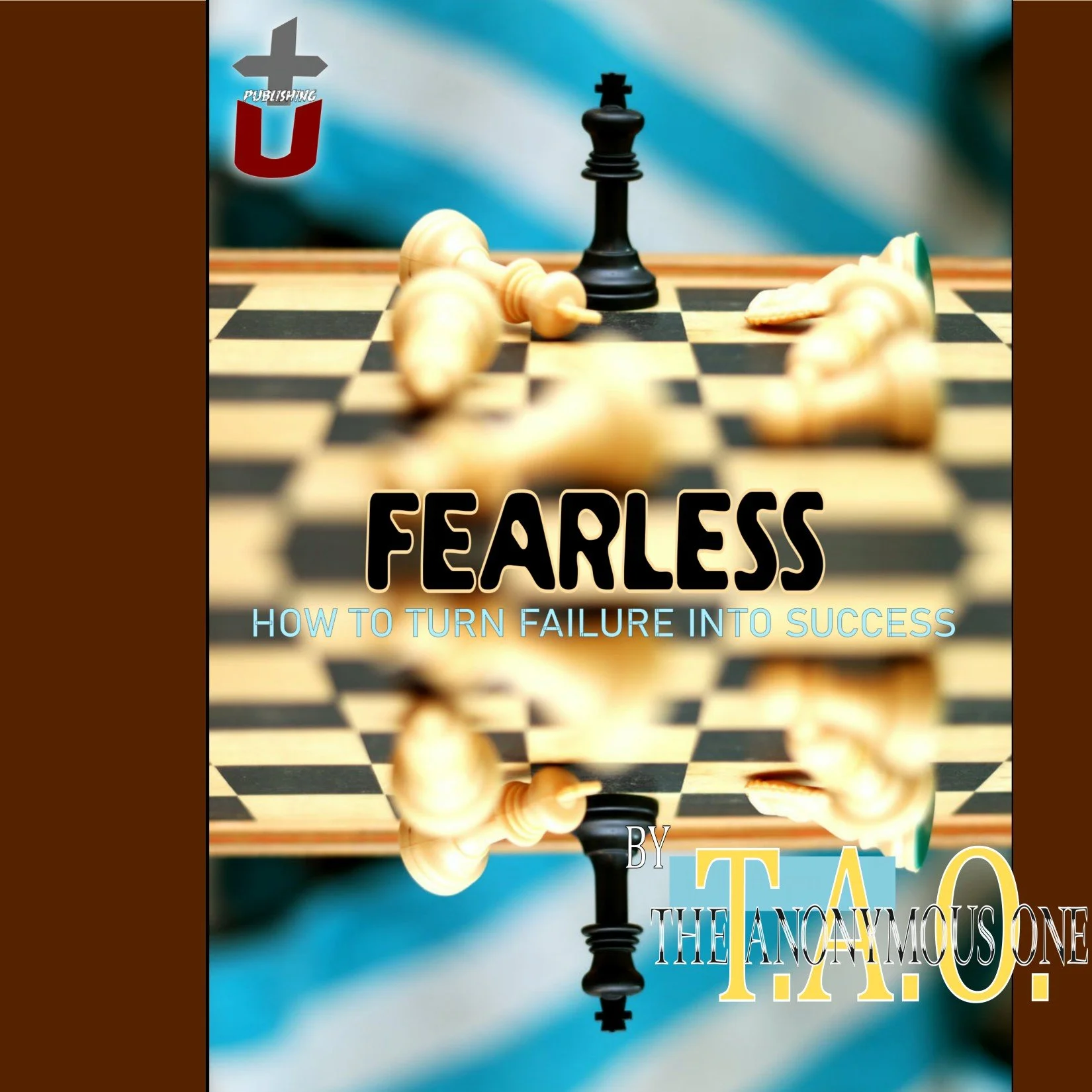 EBOOK --Fearless: HOW TO TURN FAILURE INTO SUCCESS - T.A.O. The Anonymous One