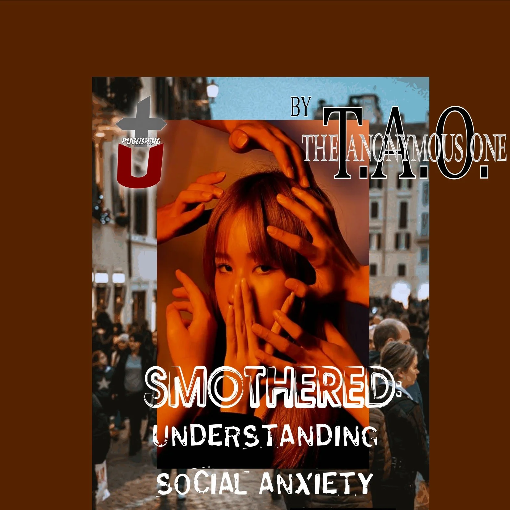 EBOOK --Smothered_ Understanding Social aNXIETY - T.A.O. The Anonymous One