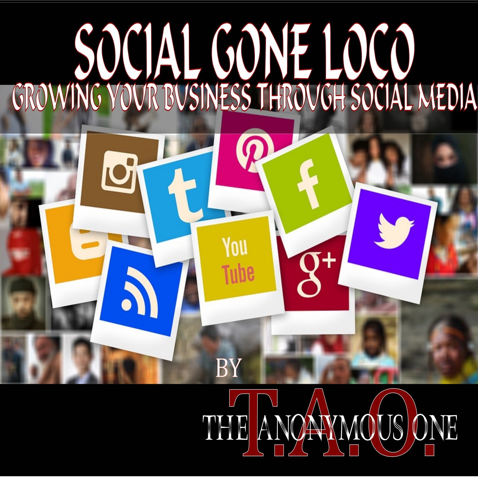 EBOOK -- SOCIAL GONE LOCO: Growing Your Business through Social Media BY T.A.O.