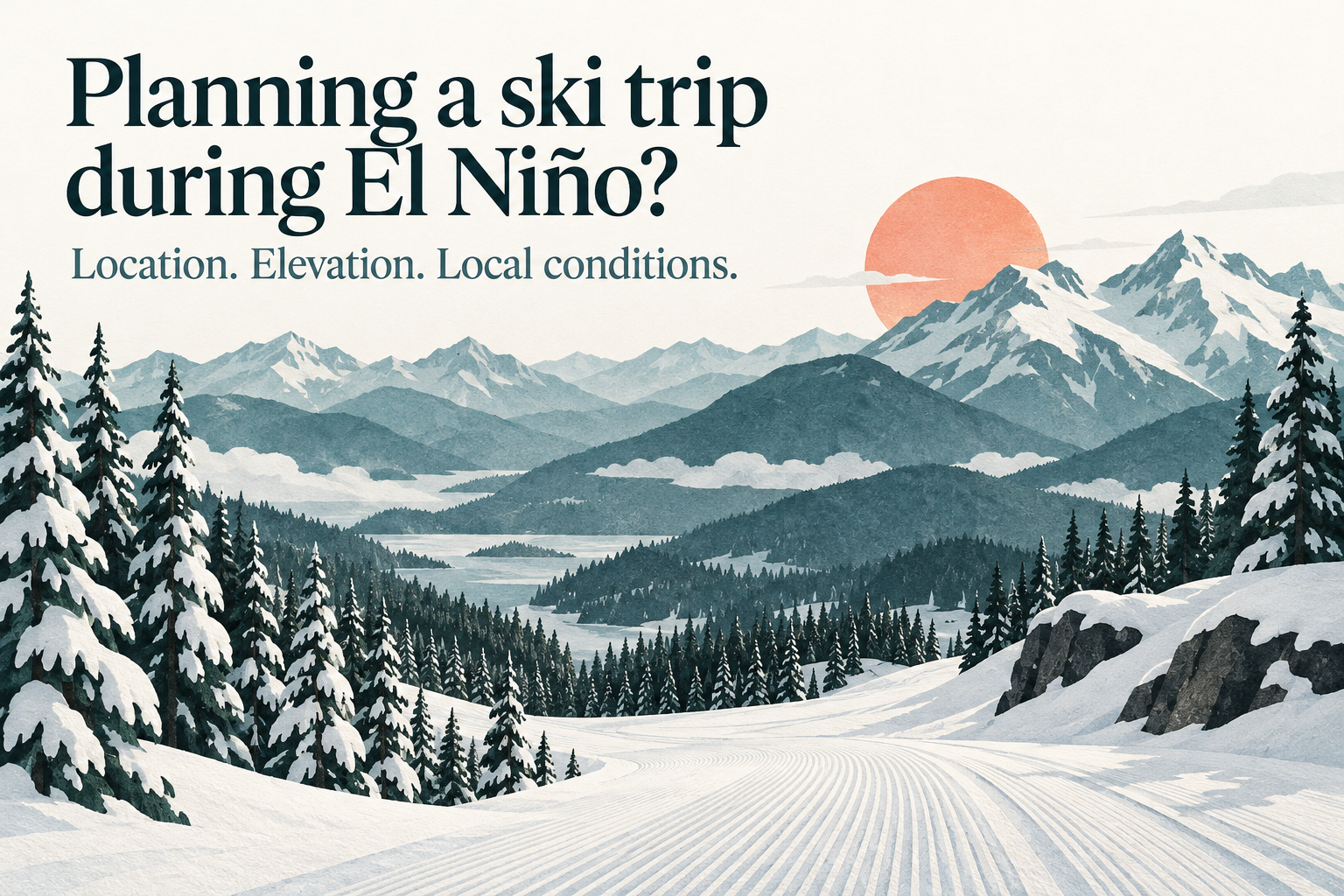 Illustration: Planning a ski trip during El Niño? Location, elevation and local conditions.