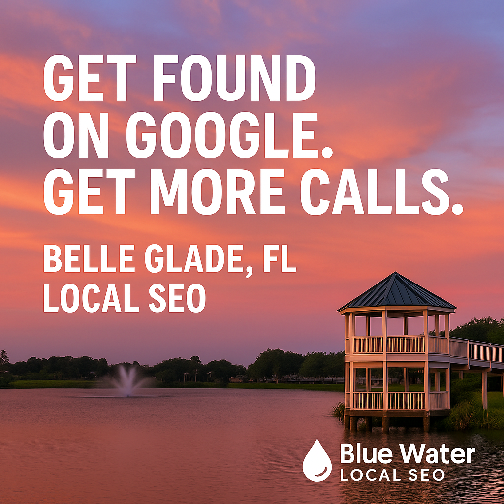 Sunset view of Belle Glade, FL with lakeside gazebo and bold message promoting Blue Water Local SEO: Get Found on Google. Get More Calls