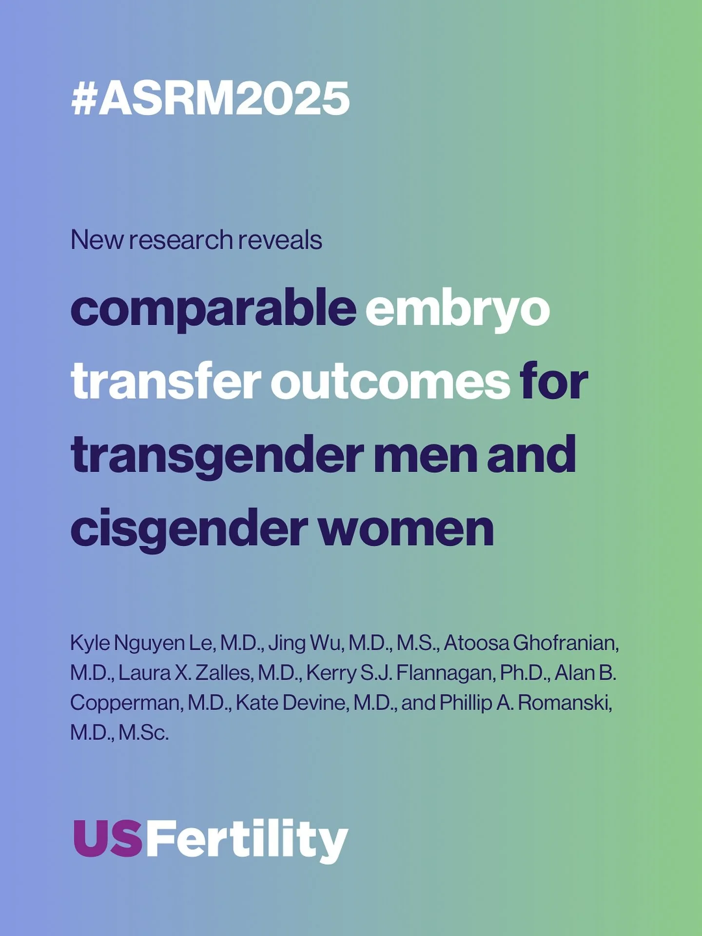 Fertility care should be evidence-based &mdash; and inclusive.

Presented at the 81st ASRM Scientific Congress &amp; Expo, new US Fertility research reveals that transgender men achieve embryo transfer and live birth outcomes comparable to cisgender 
