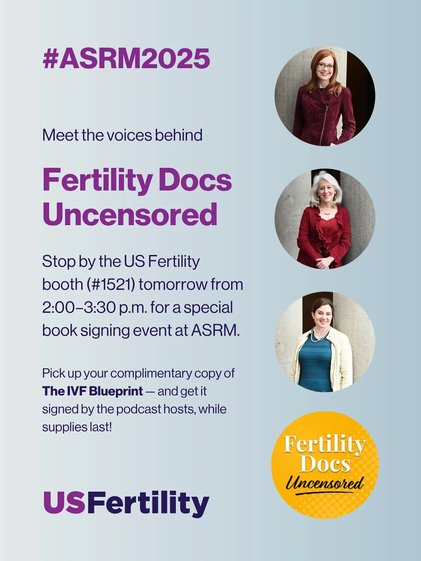 Meet the voices behind the Fertility Docs Uncensored podcast: Susan Hudson, M.D., Abby Eblen, M.D., and Carrie Bedient, M.D.!

We invite #ASRM2025 attendees to take part in this special opportunity and pick up your complimentary copy of The IVF Bluep