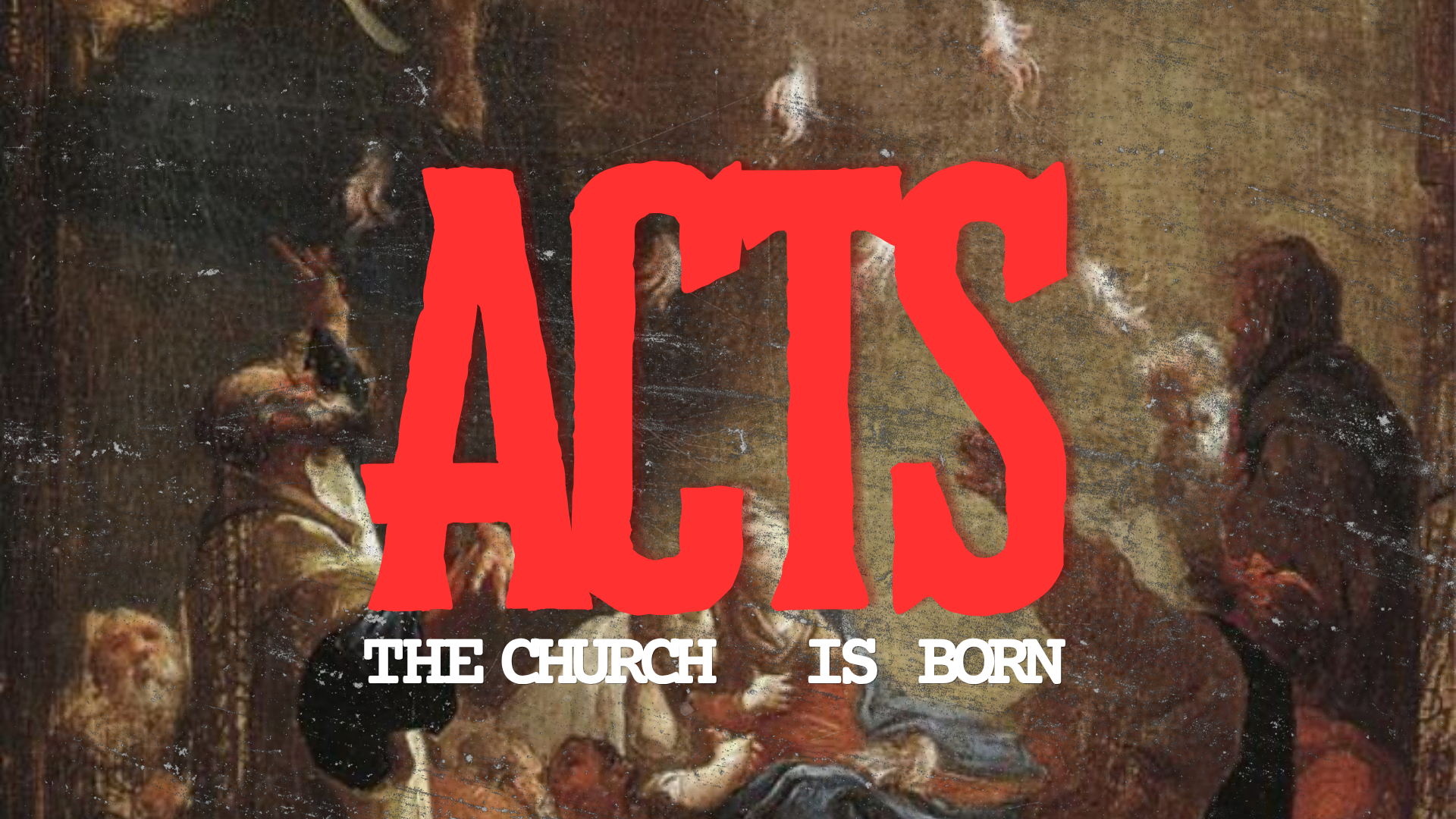 Acts: The Church Is Born - Week 1 (Acts 1:1-11)